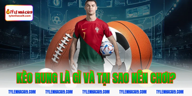 Khám phá kèo rung bóng đá và bí quyết đánh tỷ lệ thắng cao 3 Kèo rung là gì và tại sao nên chơi?