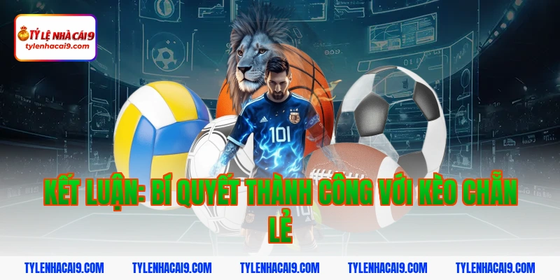 Kết luận: Bí quyết thành công với kèo chẵn lẻ