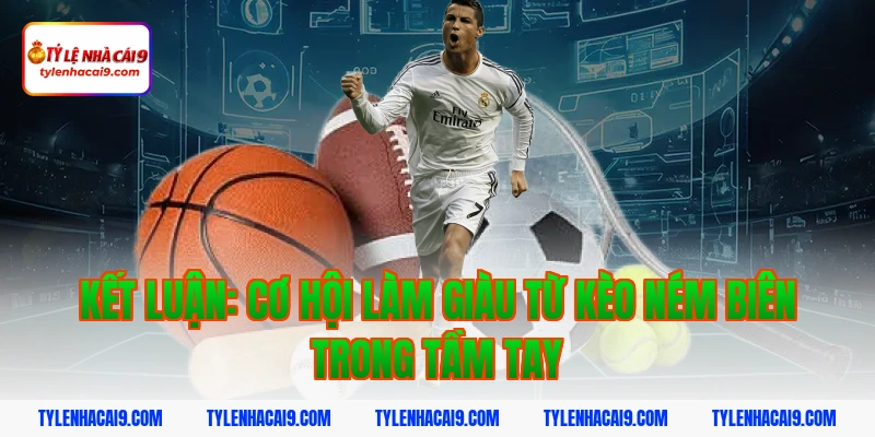 Hướng dẫn cách đặt cược kèo ném biên chuẩn xác cho newbie 9 Kết luận: Cơ hội làm giàu từ kèo ném biên trong tầm tay