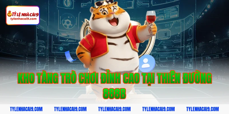 Kho tàng trò chơi đỉnh cao tại thiên đường 888b
