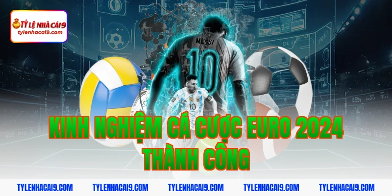 Kinh nghiệm cá cược euro 2024 thành công