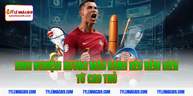 Hướng dẫn cách đặt cược kèo ném biên chuẩn xác cho newbie 7 Kinh nghiệm xương máu đánh kèo ném biên từ cao thủ