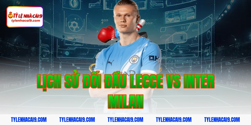Lịch sử đối đầu Lecce vs Inter Milan