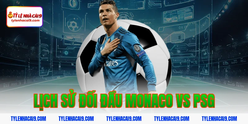 Lịch sử đối đầu monaco vs psg