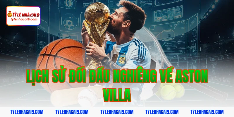 Lịch sử đối đầu nghiêng về Aston Villa