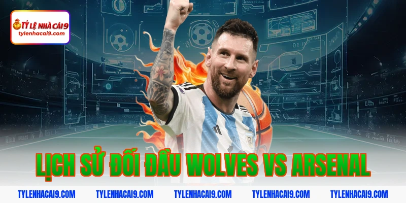 Lịch sử đối đầu Wolves vs Arsenal