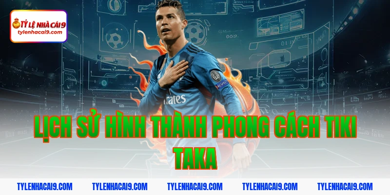 Lịch sử hình thành phong cách tiki taka