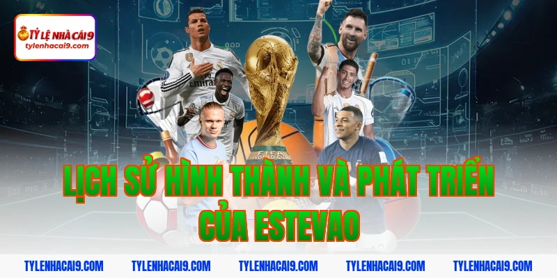Lịch sử hình thành và phát triển của estevao