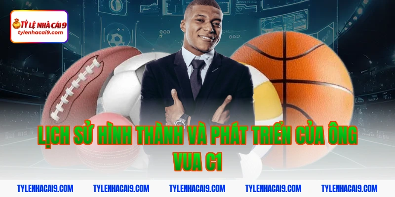 Lịch sử hình thành và phát triển của ông vua C1