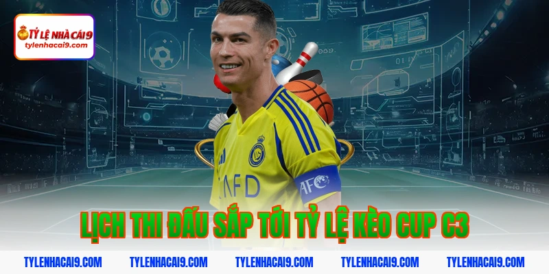 Lịch thi đấu sắp tới tỷ lệ kèo cup c3