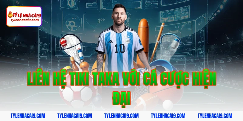 Liên hệ tiki taka với cá cược hiện đại