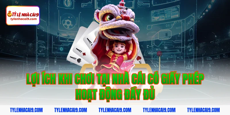 Giấy Phép Hoạt Động 10 Lợi ích khi chơi tại nhà cái có giấy phép hoạt động đầy đủ