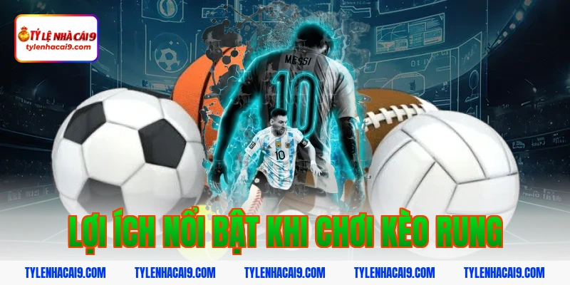 Khám phá kèo rung bóng đá và bí quyết đánh tỷ lệ thắng cao 5 Lợi ích nổi bật khi chơi kèo rung