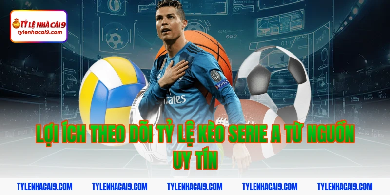 Tỷ Lệ Kèo Serie A 10 Lợi ích theo dõi tỷ lệ kèo serie a từ nguồn uy tín