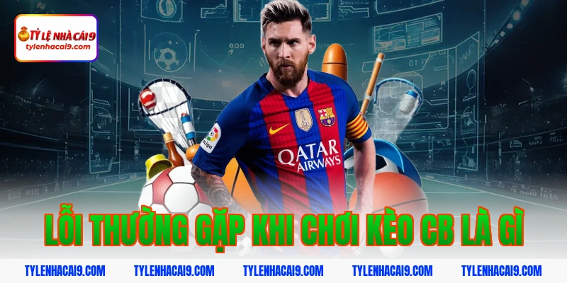 CB là gì? Vai trò quan trọng của trung vệ trong bóng đá 12 Lỗi thường gặp khi chơi kèo cb là gì