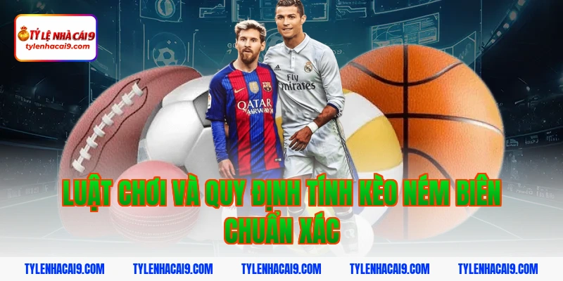 Hướng dẫn cách đặt cược kèo ném biên chuẩn xác cho newbie 5 Luật chơi và quy định tính kèo ném biên chuẩn xác