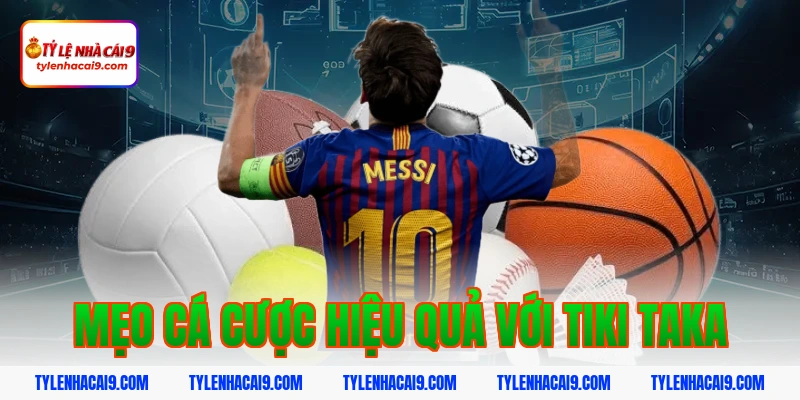 Mẹo cá cược hiệu quả với tiki taka