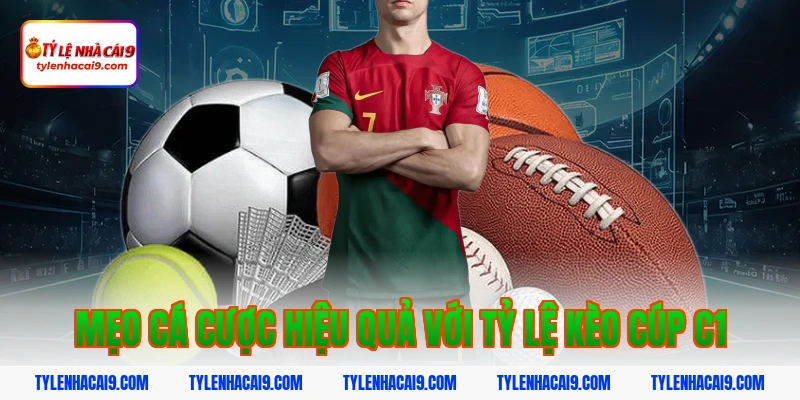 Mẹo cá cược hiệu quả với tỷ lệ kèo Cúp C1