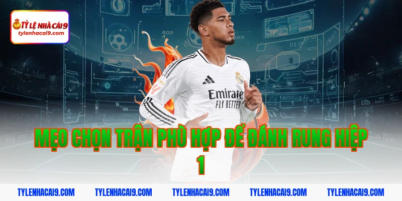 Chiến thuật đánh rung hiệp 1 đỉnh cao nắm chắc phần thắng 6 Mẹo chọn trận phù hợp để đánh rung hiệp 1