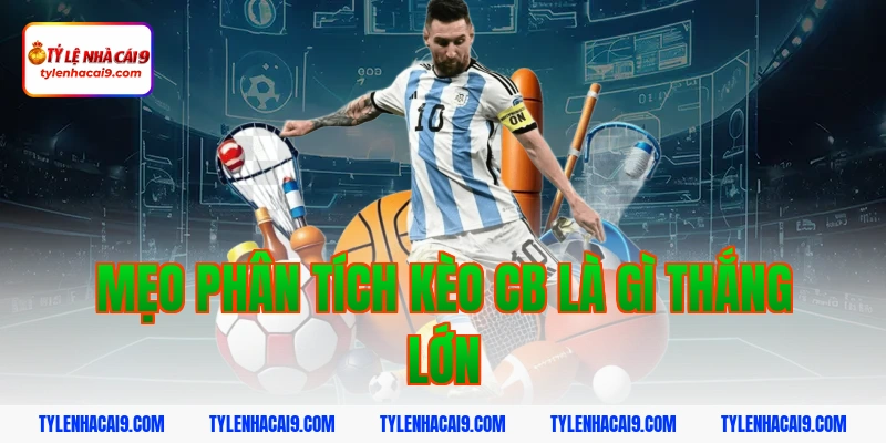 CB là gì? Vai trò quan trọng của trung vệ trong bóng đá 10 Mẹo phân tích kèo cb là gì thắng lớn