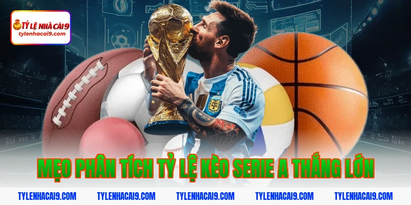Tỷ Lệ Kèo Serie A 8 Mẹo phân tích tỷ lệ kèo serie a thắng lớn