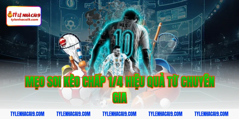 Kèo chấp 1/4 là gì và ăn tiền như thế nào? Bật mí chi tiết 5 Mẹo soi kèo chấp 1/4 hiệu quả từ chuyên gia