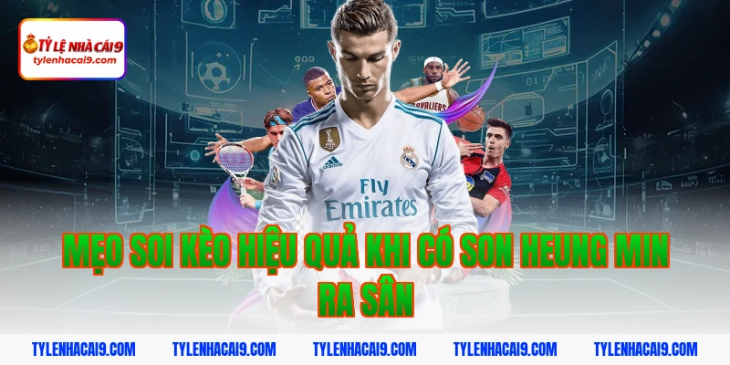 Mẹo soi kèo hiệu quả khi có Son Heung Min ra sân