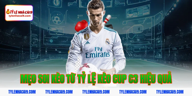 Mẹo soi kèo từ tỷ lệ kèo cup c3 hiệu quả