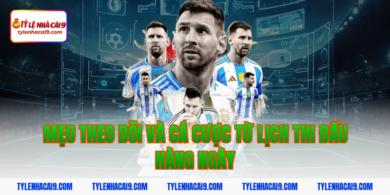 Mẹo theo dõi và cá cược từ lịch thi đấu hàng ngày