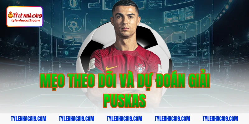 Chiêm ngưỡng siêu phẩm bàn thắng đoạt giải FIFA Puskas 10 Mẹo theo dõi và dự đoán giải Puskas