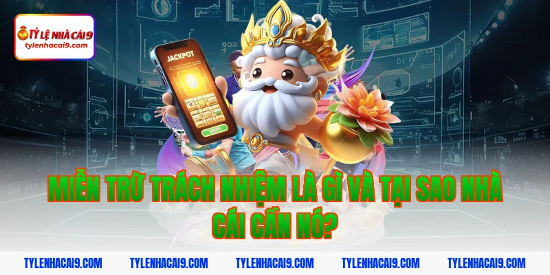 Miễn trừ trách nhiệm là gì và tại sao nhà cái cần nó?