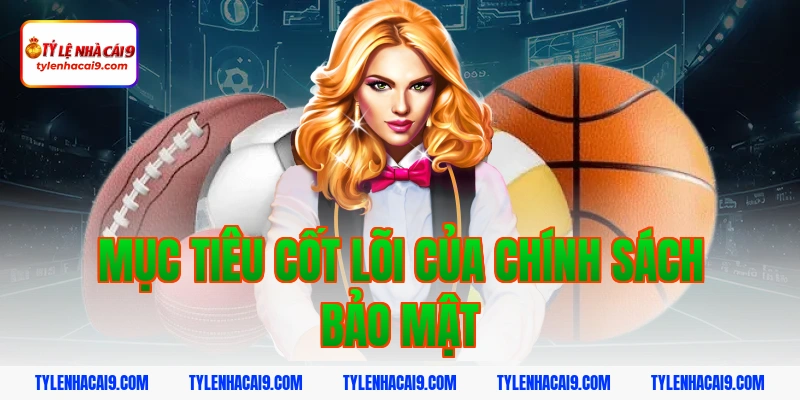 Mục tiêu cốt lõi của chính sách bảo mật