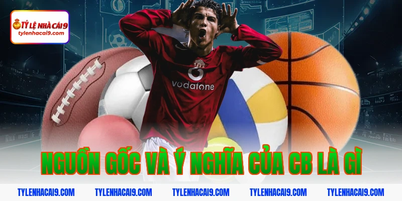 CB là gì? Vai trò quan trọng của trung vệ trong bóng đá 4 Nguồn gốc và ý nghĩa của cb là gì