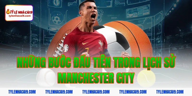 Nhìn lại toàn bộ lịch sử thăng trầm của Manchester City 3 Những bước đầu tiên trong lịch sử Manchester City