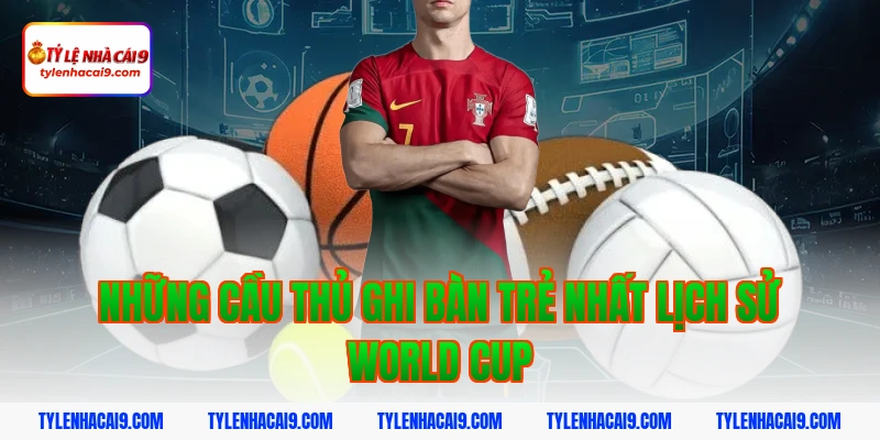 Những cầu thủ ghi bàn trẻ nhất lịch sử World Cup