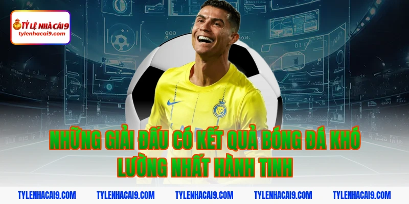 Kết Quả Bóng Đá 5 Những giải đấu có kết quả bóng đá khó lường nhất hành tinh