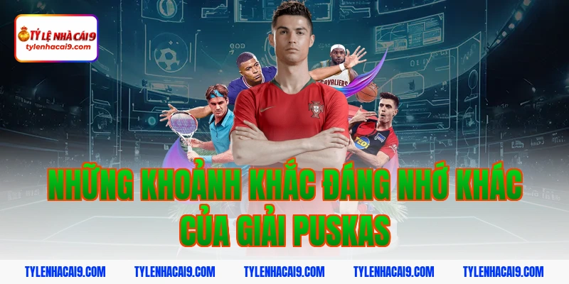 Chiêm ngưỡng siêu phẩm bàn thắng đoạt giải FIFA Puskas 6 Những khoảnh khắc đáng nhớ khác của giải Puskas