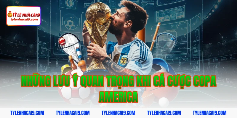 Những Lưu Ý Quan Trọng Khi Cá Cược Copa America
