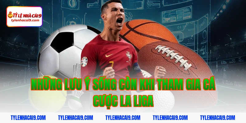 Những lưu ý sống còn khi tham gia cá cược La Liga