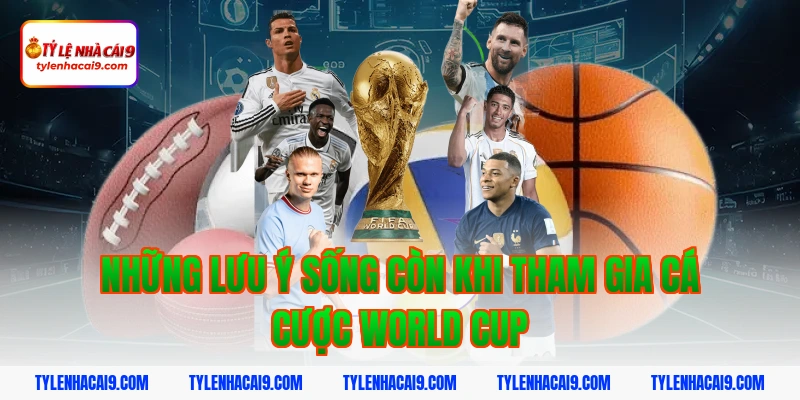 Tỷ Lệ Bóng Đá World Cup 6 Những lưu ý sống còn khi tham gia cá cược World Cup