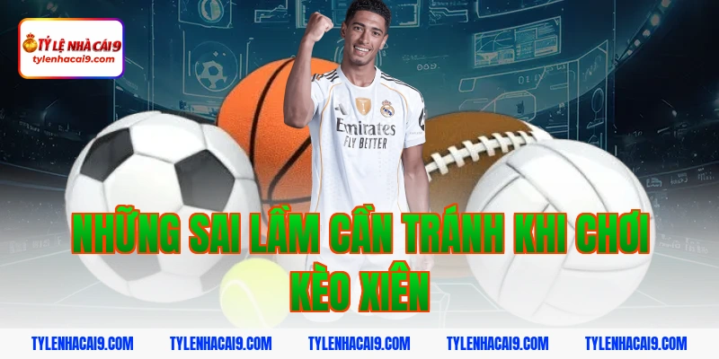 Hướng dẫn cách chơi và soi kèo xiên luôn thắng hôm nay VIP 7 Những sai lầm cần tránh khi chơi kèo xiên