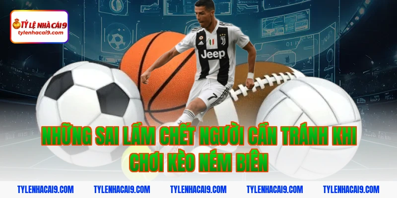 Hướng dẫn cách đặt cược kèo ném biên chuẩn xác cho newbie 8 Những sai lầm chết người cần tránh khi chơi kèo ném biên