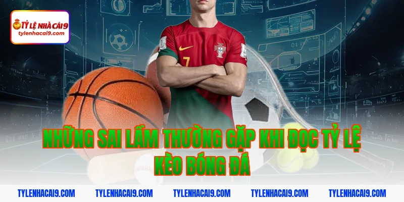 Những sai lầm thường gặp khi đọc tỷ lệ kèo bóng đá