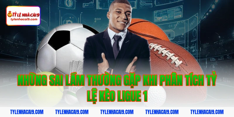 Những sai lầm thường gặp khi phân tích tỷ lệ kèo Ligue 1