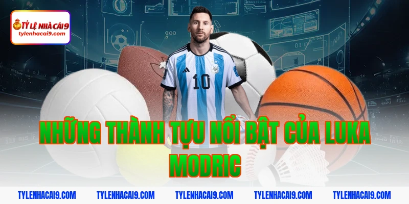 Những Thành Tựu Nổi Bật Của Luka Modric