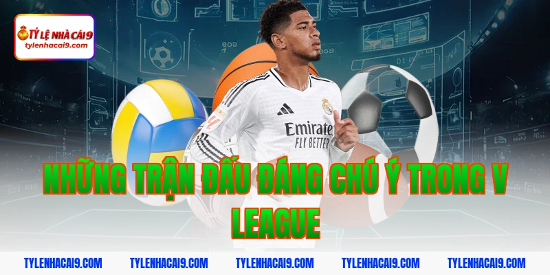 Những trận đấu đáng chú ý trong V League