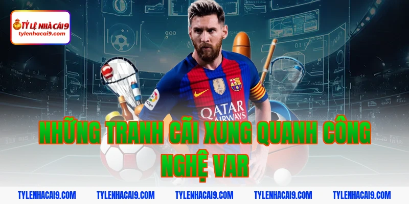 Những tranh cãi xung quanh công nghệ VAR
