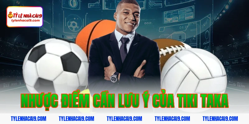 Nhược điểm cần lưu ý của tiki taka