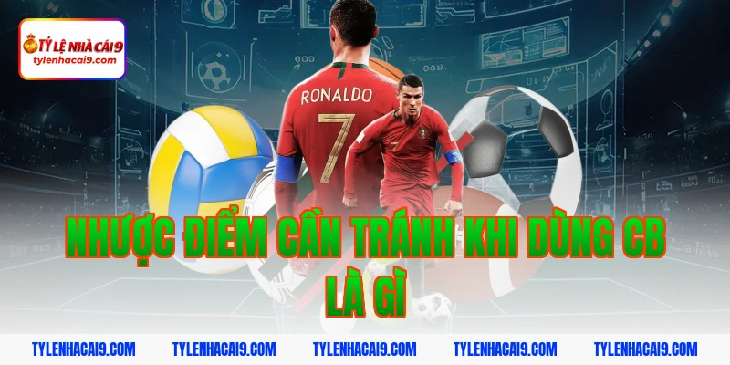 CB là gì? Vai trò quan trọng của trung vệ trong bóng đá 7 Nhược điểm cần tránh khi dùng cb là gì
