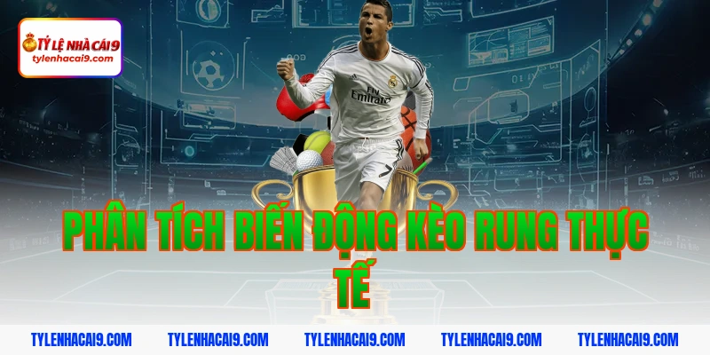Khám phá kèo rung bóng đá và bí quyết đánh tỷ lệ thắng cao 13 Phân tích biến động kèo rung thực tế